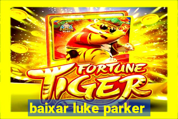 baixar luke parker